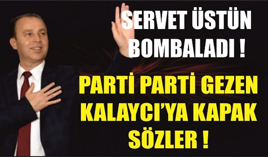 Servet Üstün Bombaladı ! AKP Seni Aday Göstermedi, MHP'de Tutunamadın, Şimdi de CHP'desin !