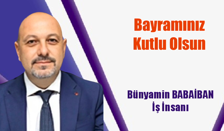Bünyamin Babaiban’dan Ramazan Bayramı Mesajı