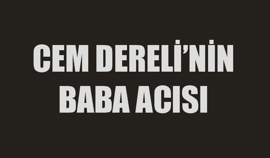 Cem Dereli'nin Acı Günü