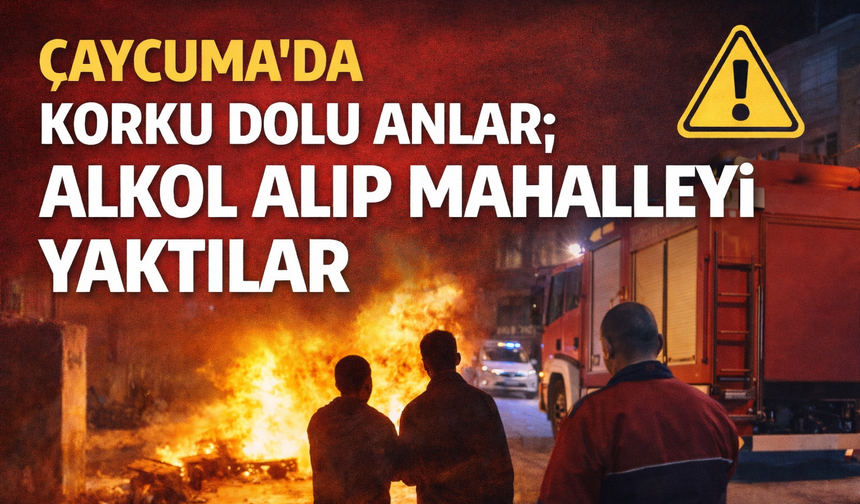 Korku Dolu Anlar; Alkol Alıp Mahalleyi Yaktılar
