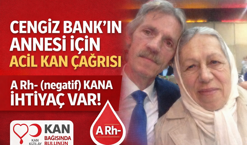 Cengiz Bank’ın Annesi İçin Acil Kan Çağrısı