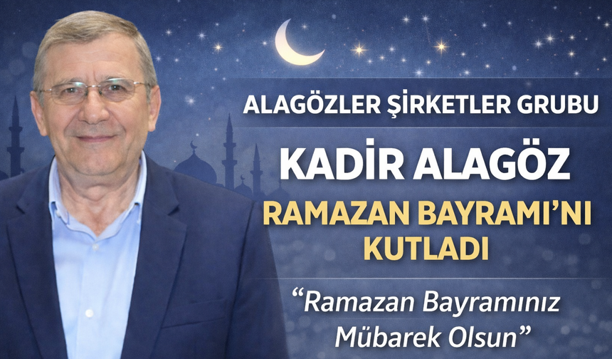 Kadir Alagöz’den Ramazan Bayramı Mesajı