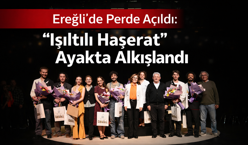 Ereğli’de Perde Açıldı: “Işıltılı Haşerat” Ayakta Alkışlandı