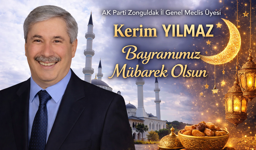 İl Genel Meclis Üyesi Kerim Yılmaz’dan Bayram Mesajı