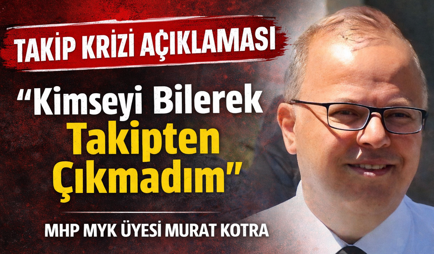 Kotra'dan Açıklama; “Kimseyi Bilerek Takipten Çıkmadım”