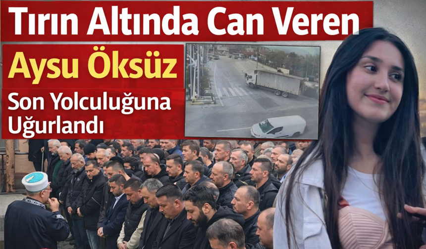 Tırın Altında Can Veren Aysu Öksüz Son Yolculuğuna Uğurlandı