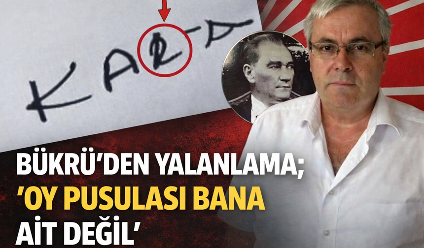 Bükrü'den Yalanlama; "Oy Pusulası Bana Ait Değil"