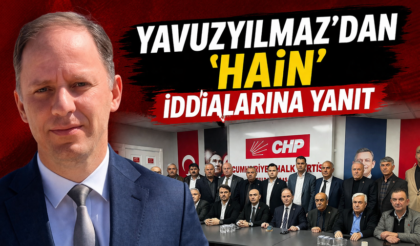 Yavuzyılmaz'dan 'Hain' İddialarına Yanıt