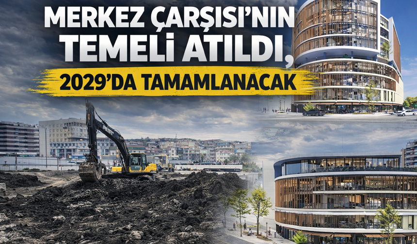 Merkez Çarşısı'nın Temeli Atıldı, 2029'da Tamamlanacak