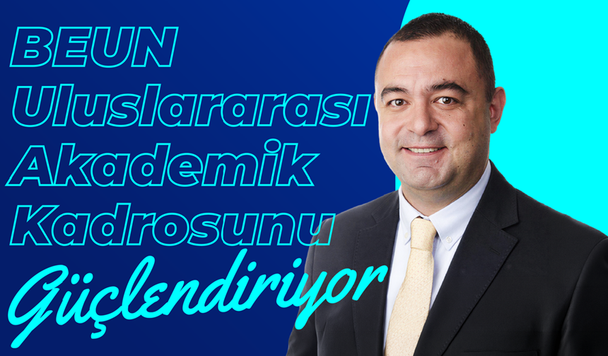 BEUN, Uluslararası Akademik Kadrosunu Güçlendiriyor