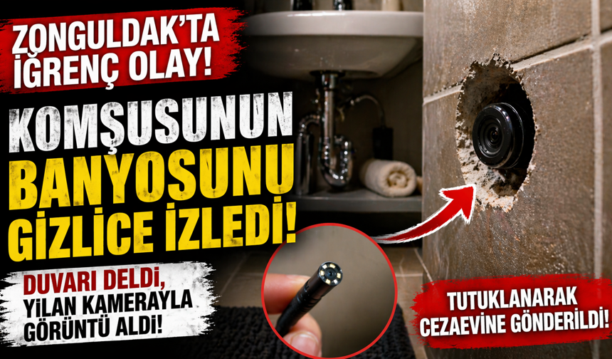 “Duvarı Deldi, Banyoyu İzledi! Skandal Olayda Tutuklama”