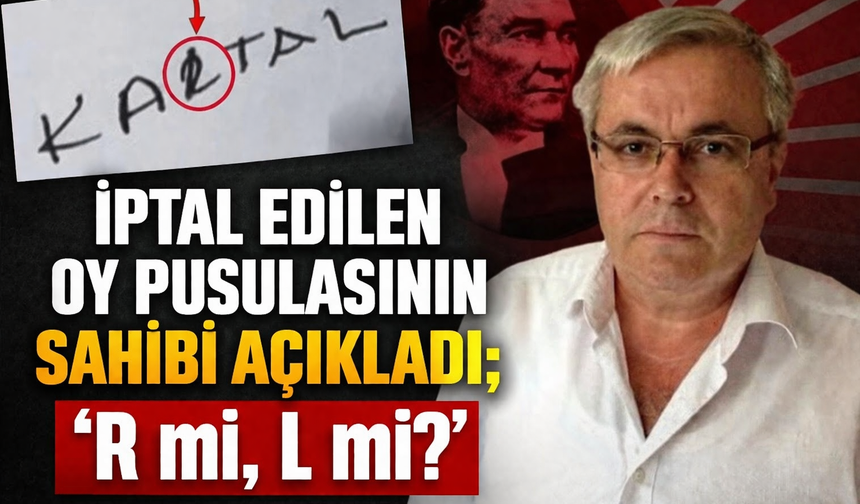 İptal Edilen Oy Pusulasının Sahibi Açıkladı; ‘R mi, L mi?’