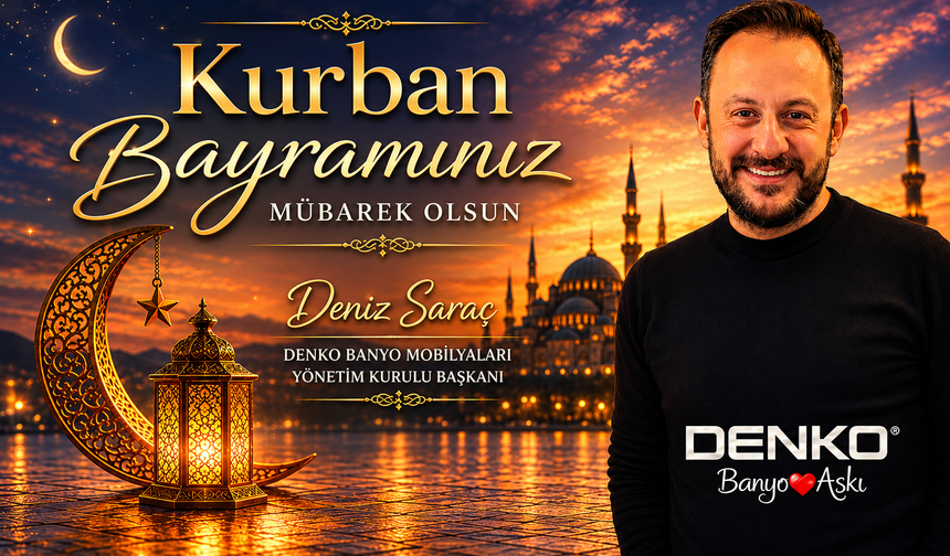 DENKO Yönetim Kurulu Başkanı Deniz Saraç’tan Bayram Mesajı
