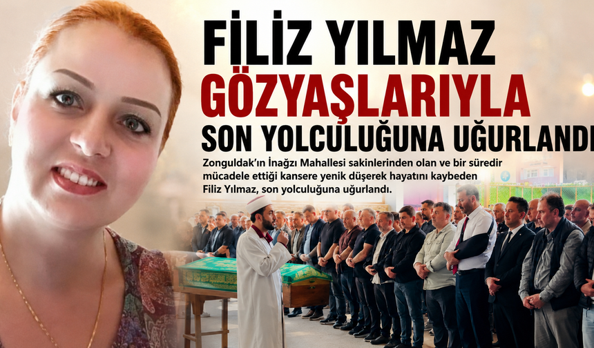 “Filiz Yılmaz Gözyaşlarıyla Son Yolculuğuna Uğurlandı”