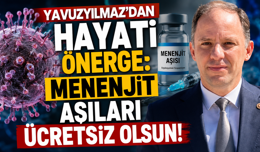 Yavuzyılmaz’dan Hayati Önerge: Menenjit Aşıları Ücretsiz Olsun!