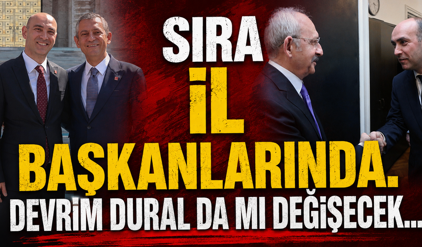 Sıra İl Başkanlarında. Devrim Dural da mı Değişecek...