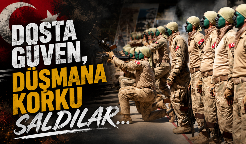 Dosta güven, düşmana korku saldılar...
