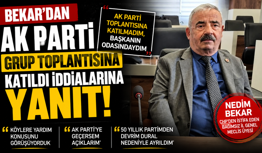 Bekar'dan AK Parti Grup Toplantısına Katıldı İddialarına Yanıt