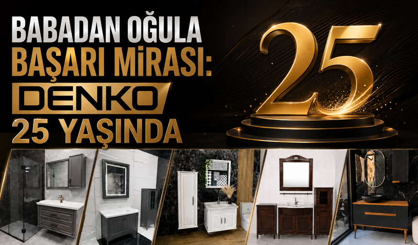 Babadan Oğula Başarı Mirası: DENKO 25 Yaşında