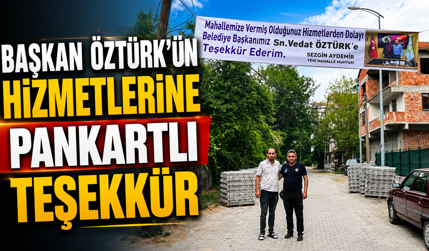 Başkan Öztürk'ün Hizmetlerine Pankartlı Teşekkür