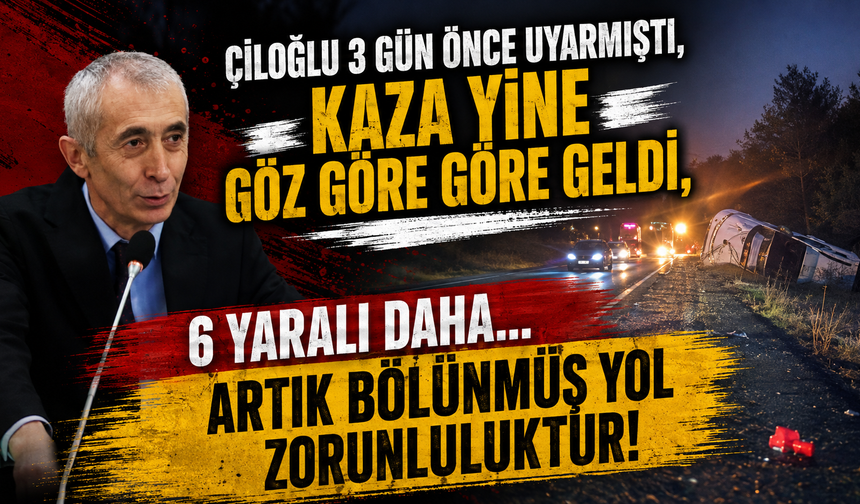 Çiloğlu 3 Gün Önce Uyarmıştı: 6 Kişinin Yaralandığı Kazanın Ardından Bir Kez Daha Seslendi