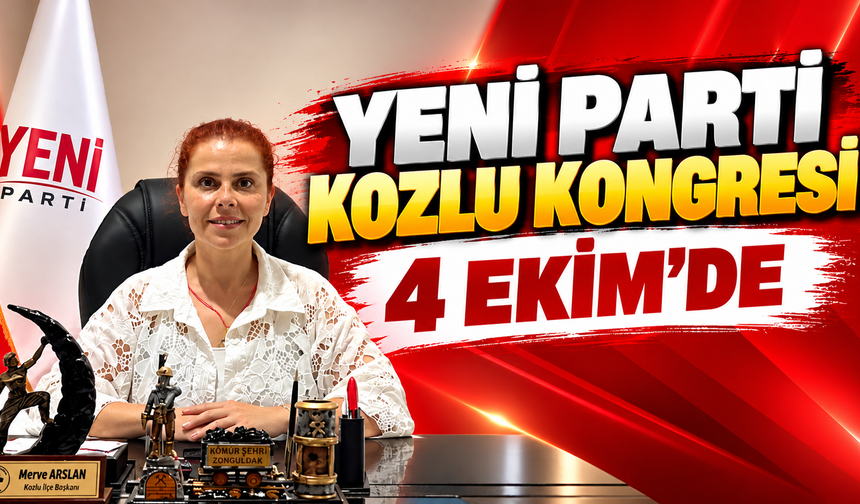 Yeni Parti Kozlu Kongresi 4 Ekim'de