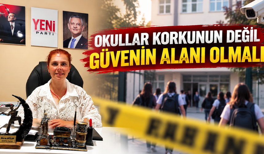 Arslan: “Okullar Korkunun Değil Güvenin Alanı Olmalı”