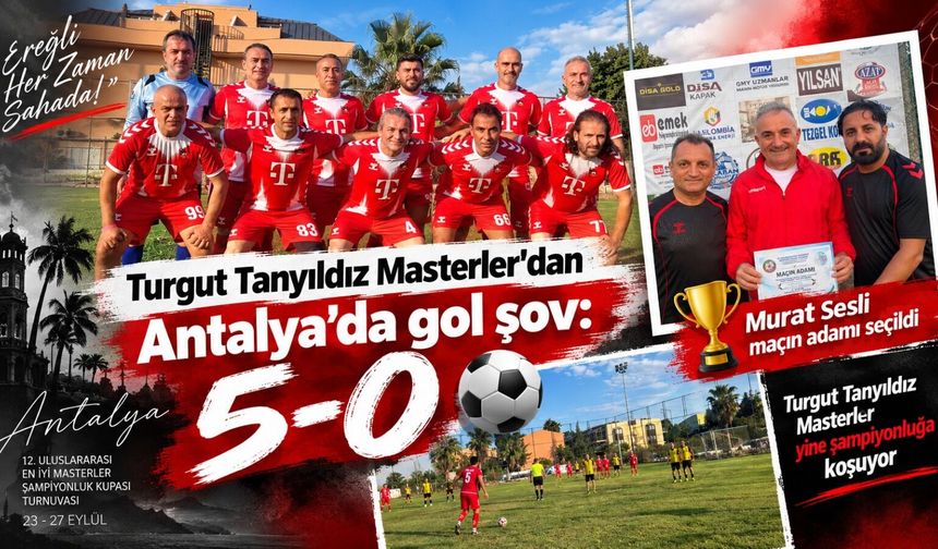 Turgut Tanyıldız Masterler’dan Antalya’da gol şov: 5-0
