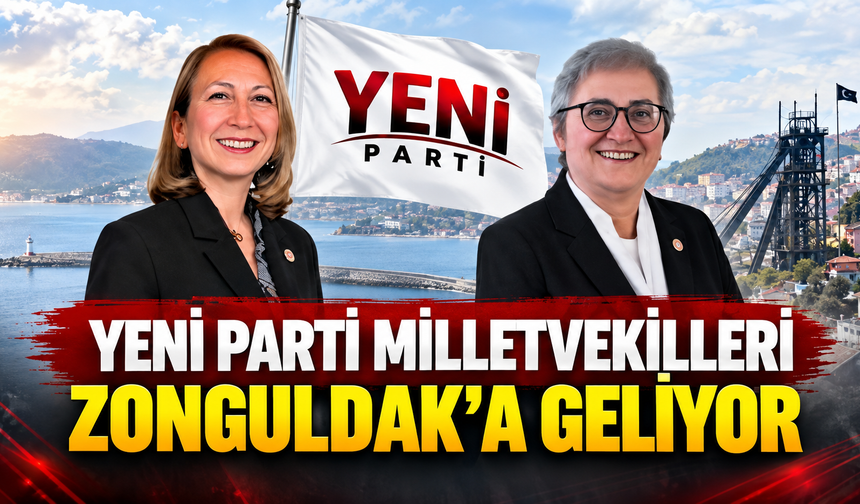 Yeni Parti Milletvekilleri Zonguldak’a Geliyor
