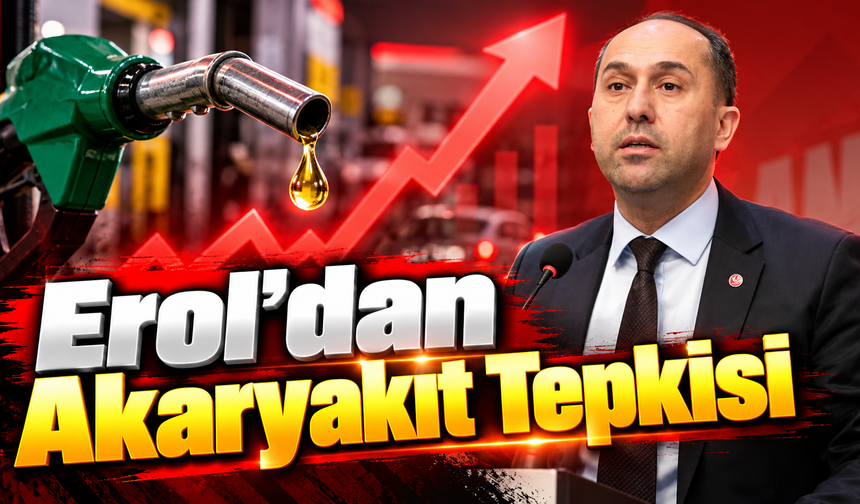 Erol’dan Akaryakıt Tepkisi