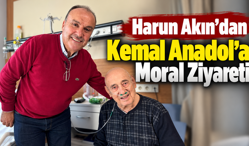 Harun Akın'dan Siyasetin Deneyimli İsmi Kemal Anadol’a Moral Ziyareti