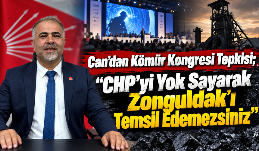 Can'dan Kömür Kongresi Tepkisi; "CHP'yi Yok Sayarak Zonguldak'ı Temsil Edemezsiniz"