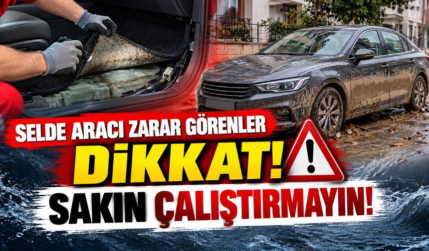 Selde Aracı Zarar Görenler Dikkat! Sakın Çalıştırmayın!