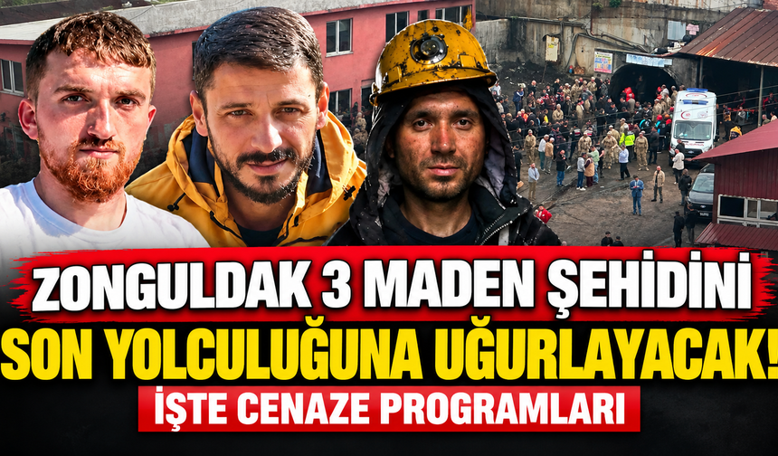 ZONGULDAK 3 MADEN ŞEHİDİNİ SON YOLCULUĞUNA UĞURLAYACAK! İŞTE CENAZE PROGRAMLARI