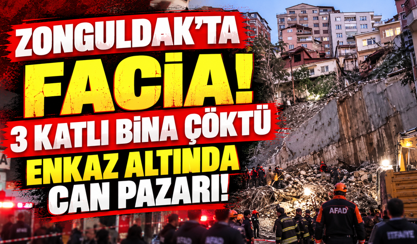 ZONGULDAK’TA FACİA! 3 KATLI BİNA ÇÖKTÜ, ENKAZ ALTINDA CAN PAZARI!