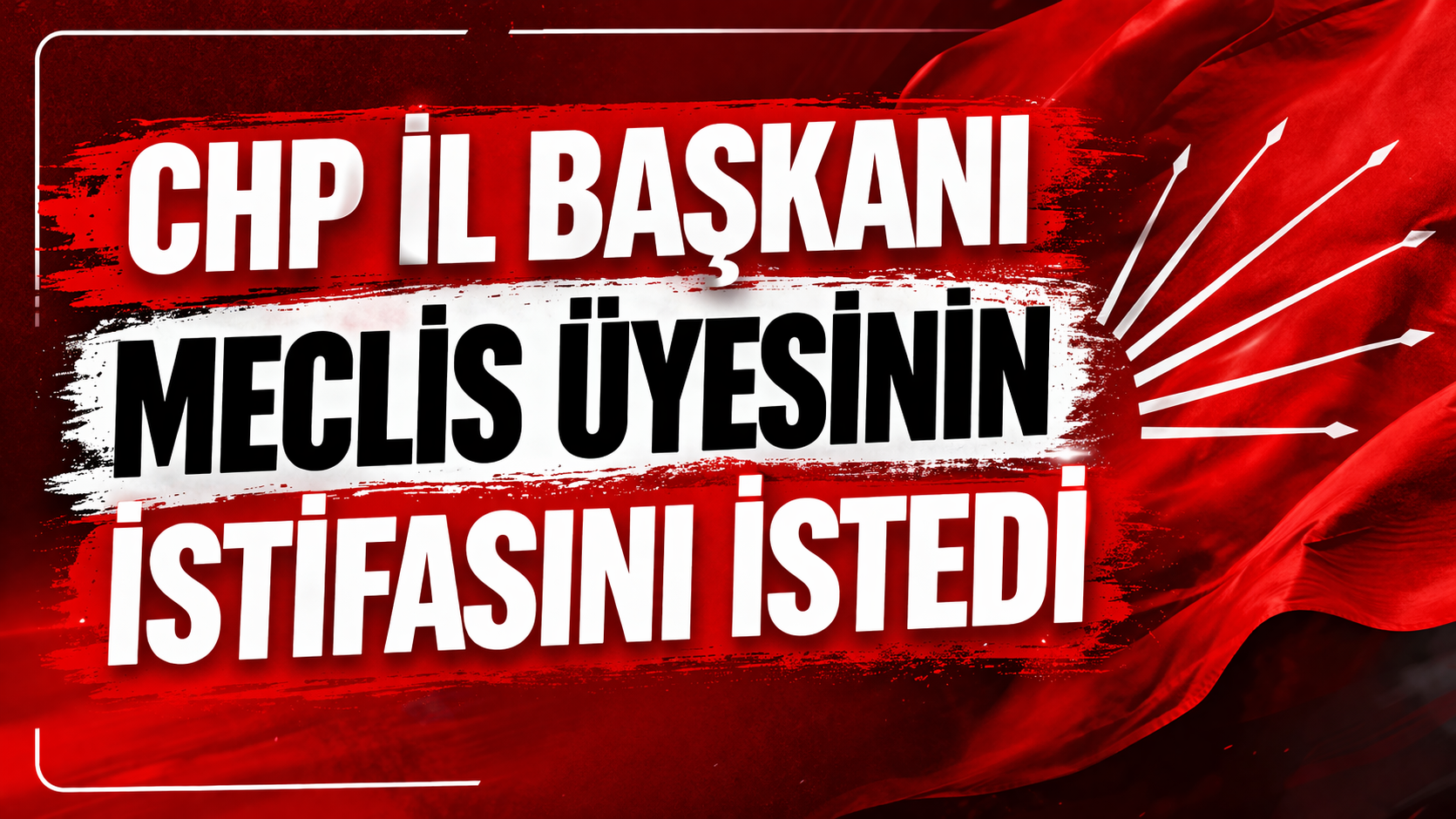 CHP İl Başkanı Meclis Üyesinin İstifasını İstedi