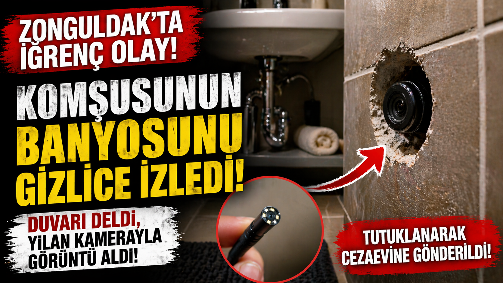 “Duvarı Deldi, Banyoyu İzledi! Skandal Olayda Tutuklama”