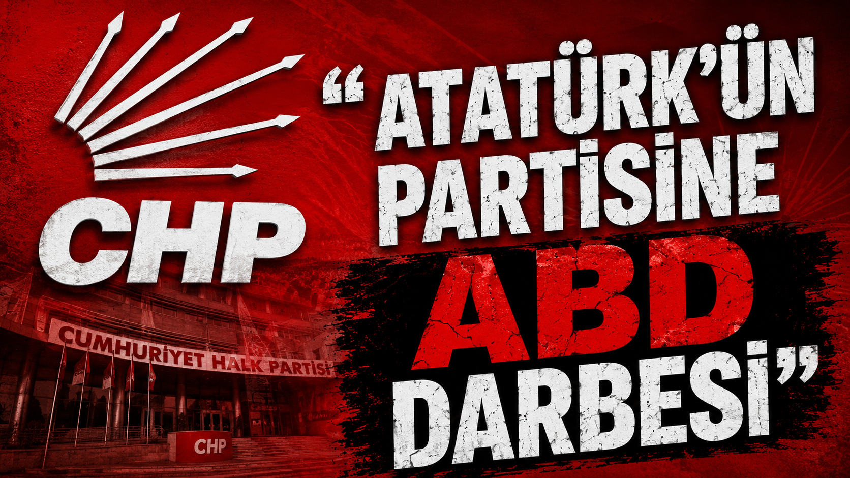 “Atatürk’ün Partisine ABD Darbesi”