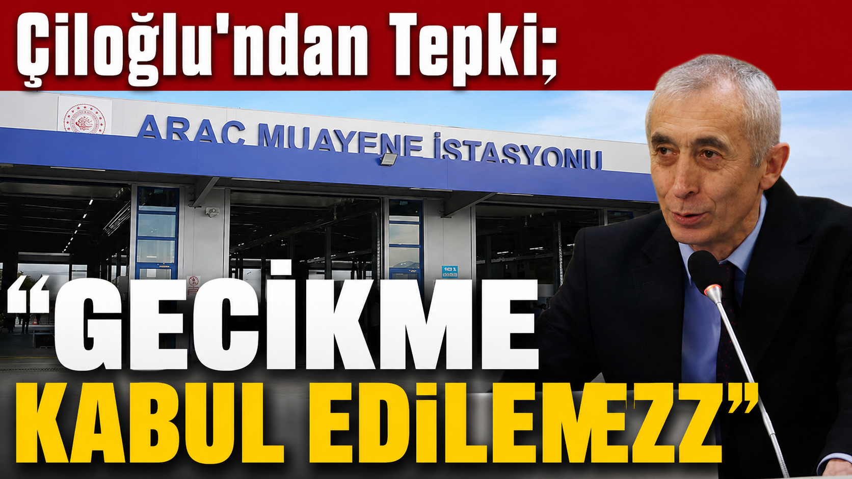 Çiloğlu'ndan Araç Muayene İstasyonu Tepkisi