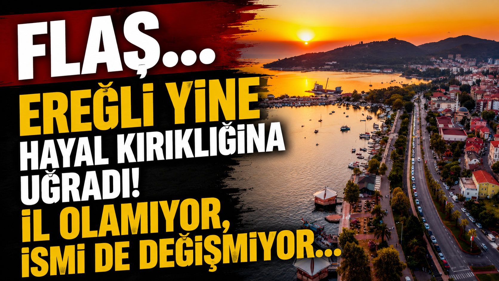 FLAŞ... Ereğli Yine Hayal Kırıklığına Uğradı! İl Olamıyor, İsmi de Değişmiyor...