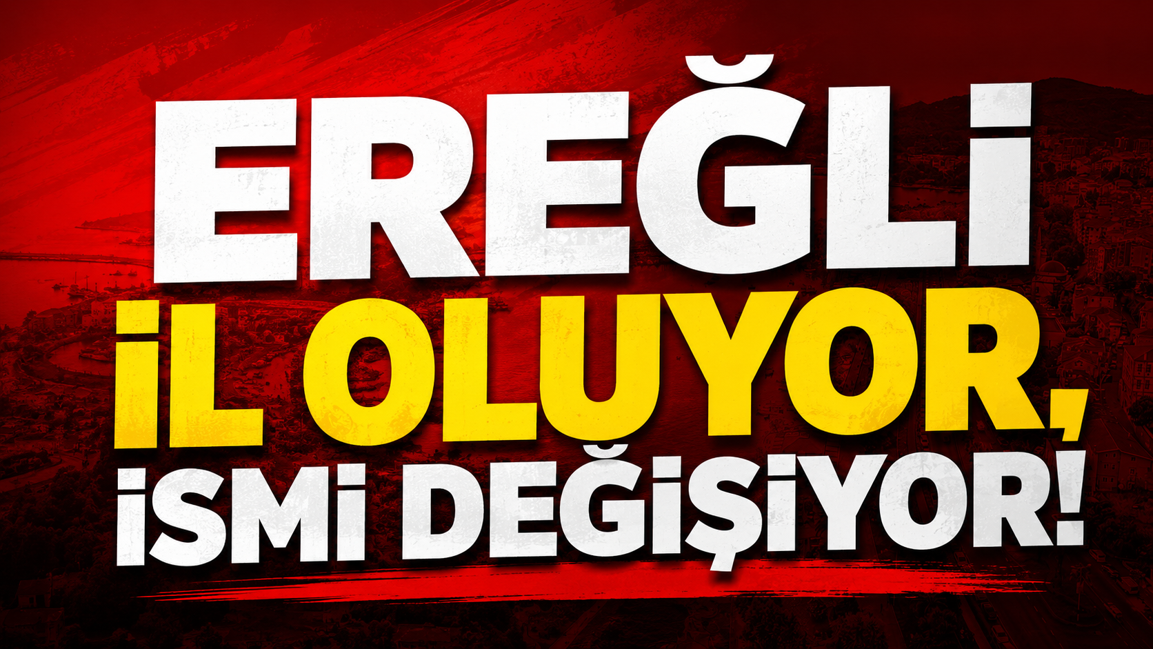 Flaş! Beklenen Oldu, Ereğli İl Oluyor ve İsmi Değişiyor!