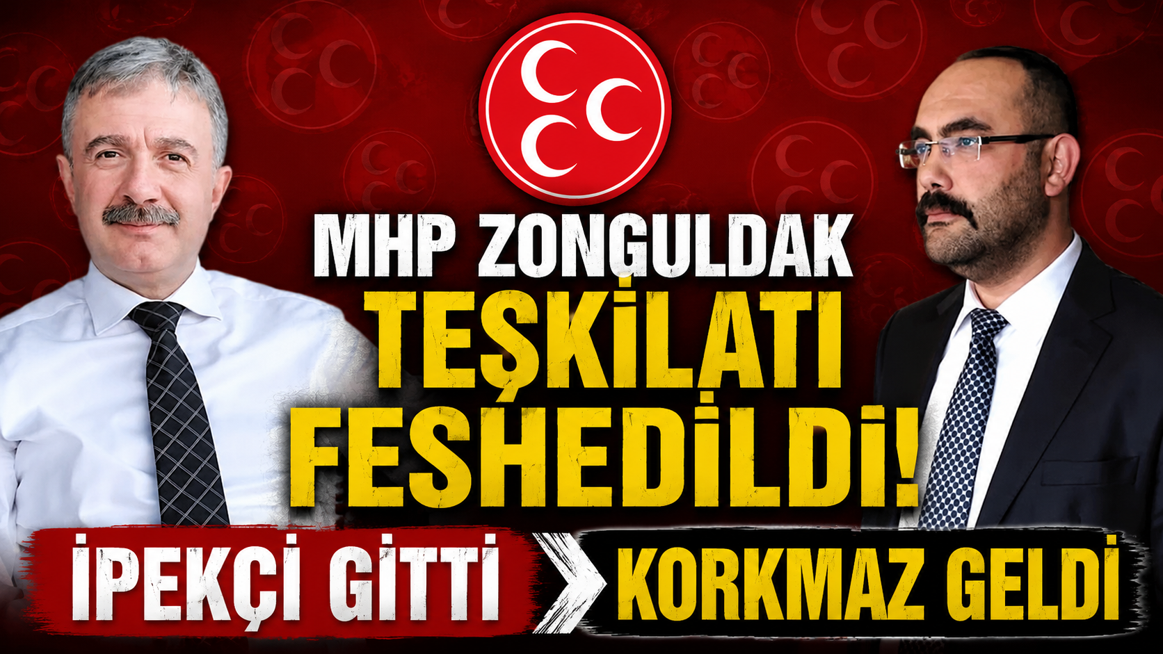 MHP Zonguldak Teşkilatı Feshedildi: İpekçi Gitti, Korkmaz Geldi