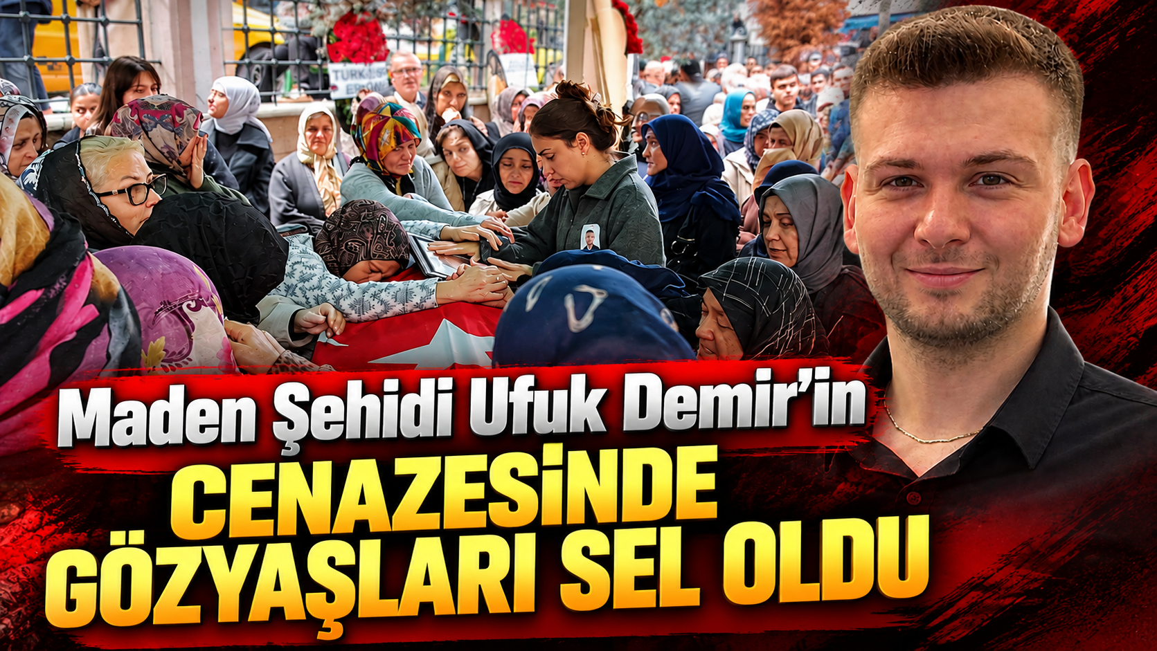 Maden Şehidi Ufuk Demir'in Cenazesinde Gözyaşları Sel Oldu